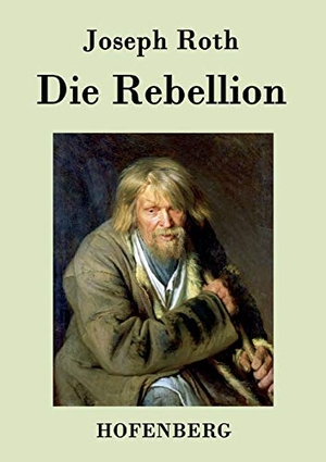 Joseph Roth. Die Rebellion - Roman. Hofenberg, 2015.