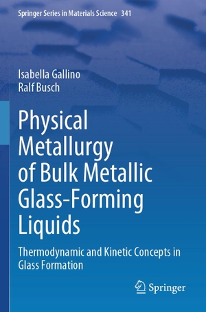 Gallino, Isabella / Ralf Busch. Physical Metallurgy of Bulk Metallic Glass-Forming Liquids - Thermodynamic and Kinetic Concepts in Glass Formation. Springer, 2026.