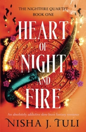 Tuli, Nisha J.. Heart of Night and Fire - An absolutely addictive slow burn fantasy romance. StoryFire LTD, 2023.