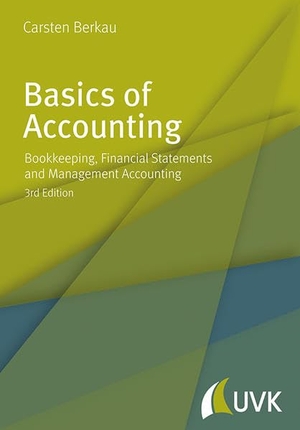 Berkau, Carsten. Basics of Accounting - Bookkeeping, Financial Statements and Management Accounting. UVK Verlagsgesellschaft mbH, 2016.