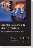 Animal Passions and Beastly Virtues: Reflections on Redecorating Nature