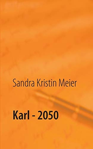 Meier, Sandra Kristin. Karl - 2050 - Satirische Dystopie. Books on Demand, 2020.