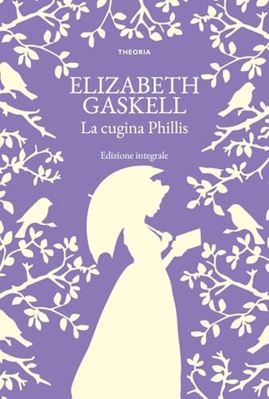 Gaskell, Elizabeth. La cugina Phillis. Edizioni Theoria, 2025.