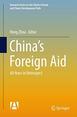 Xiong, Hou / Hong Zhou (Hrsg.). China¿s Foreign Aid - 60 Years in Retrospect. Springer Nature Singapore, 2017.