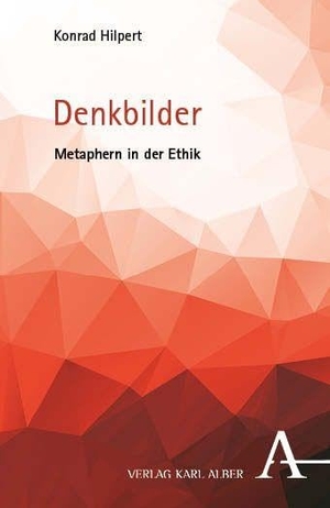 Hilpert. Denkbilder - Metaphern in der Ethik. Karl Alber i.d. Nomos Vlg, 2026.
