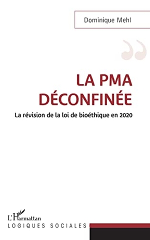 Mehl, Dominique. La PMA déconfinée - La révision de la loi de bioéthique en 2020. Editions L'Harmattan, 2021.