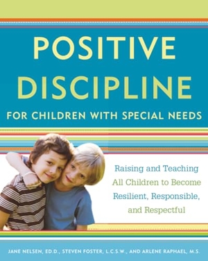 Nelsen, Jane / Foster, Steven et al. Positive Discipline for Children with Special Needs - Raising and Teaching All Children to Become Resilient, Responsible, and Respectful. Harmony/Rodale/Convergent, 2011.