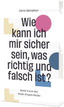 Wie kann ich mir sicher sein, was richtig und falsch ist?