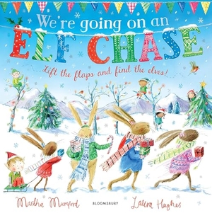 Mumford, Martha. We're Going on an Elf Chase - A Lift-the-Flap Adventure (The Bunnies of Hoppity Hill). Bloomsbury Publishing plc, 2018.