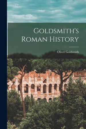 Goldsmith, Oliver. Goldsmith's Roman History. Creative Media Partners, LLC, 2022.