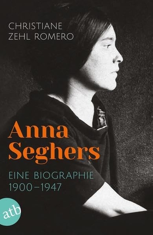 Zehl Romero, Christiane. Anna Seghers - Eine Biographie. 1900-1947. Aufbau Taschenbuch Verlag, 2020.