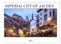 IMPERIAL CITY OF AACHEN (Wall Calendar 2025 DIN A4 landscape), CALVENDO 12 Month Wall Calendar
