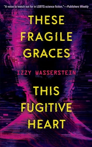 Wasserstein, Izzy. These Fragile Graces, This Fugitive Heart. Tachyon Publications, 2024.