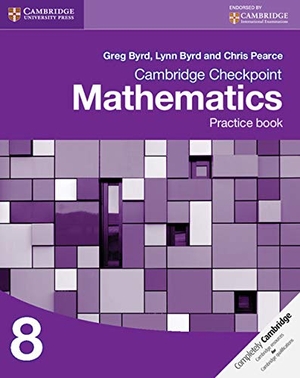 Byrd, Greg / Byrd, Lynn et al. Cambridge Checkpoint Mathematics Practice Book 8. Cambridge University Press, 2012.