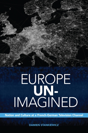 Stankiewicz, Damien. Europe Un-Imagined - Nation and Culture at a French-German Television Channel. University of Toronto Press, 2017.