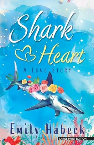 Habeck, Emily. Shark Heart - A Love Story. Thorndike Press, a Cengage Group, 2025.