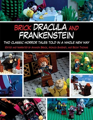 Brack, Amanda / Sweeney, Monica et al. Brick Dracula and Frankenstein - Two Classic Horror Tales Told in a Whole New Way. Skyhorse Publishing, 2014.