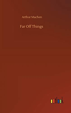 Machen, Arthur. Far Off Things. Outlook Verlag, 2020.