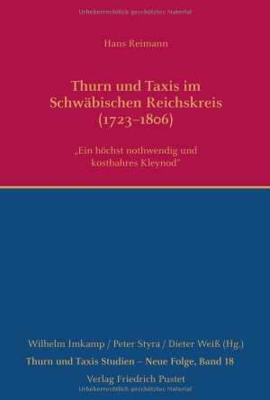 Reimann, Hans. Thurn und Taxis im Schwäbischen Reichskreis (1723-1806) - "Ein höchst nothwendig und kostbahres Kleynod". Pustet, Friedrich GmbH, 2025.