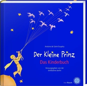 Saint-Exupéry, Antoine de. Der Kleine Prinz. Das Kinderbuch in der Originalübersetzung. Rauch, Karl Verlag, 2015.
