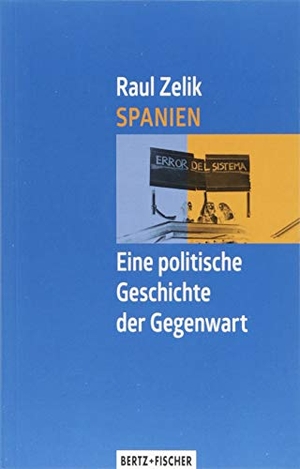 Zelik, Raul. Spanien - Eine politische Geschichte der Gegenwart. Bertz + Fischer, 2018.