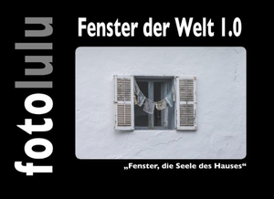 Fotolulu. Fenster der Welt 1.0 - "Fenster, die Seele des Hauses". Books on Demand, 2019.
