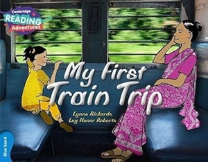 Rickards, Lynne. Cambridge Reading Adventures My First Train Trip Blue Band. Cambridge University Press, 2016.