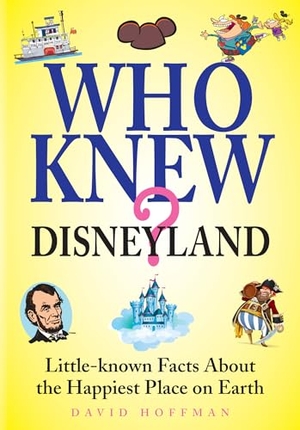 Hoffman, David. Who Knew? Disneyland - Little-Know Facts about the Happiest Place on Earth. Shelter Harbor Press, 2025.