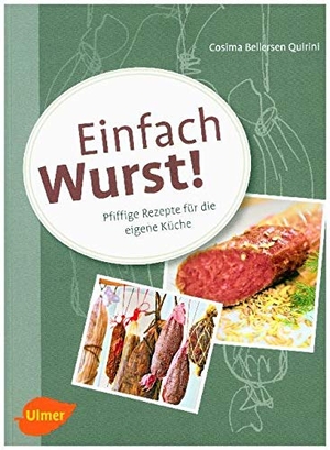 Bellersen Quirini, Cosima. Einfach Wurst! - Pfiffige Rezepte für die eigene Küche. Ulmer Eugen Verlag, 2012.