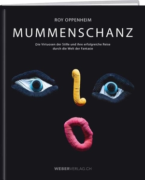 Oppenheim, Roy. MUMMENSCHANZ - Die Virtuosen der Stille und ihre erfolgreiche Reise durch die Welt der Fantasie. Weber Verlag, 2021.