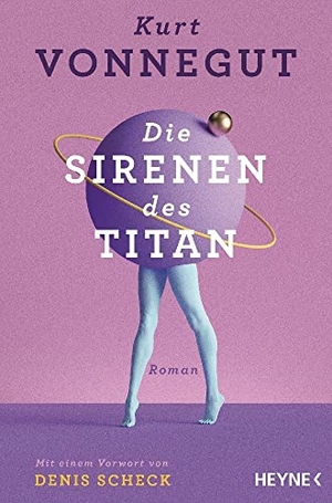 Vonnegut, Kurt. Die Sirenen des Titan - Mit einem Vorwort von Denis Scheck - Roman. Heyne Taschenbuch, 2023.