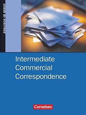 Clarke, David / Dieter Wessels. Intermediate Commercial Correspondence. Schülerbuch - Englisch im Beruf. Cornelsen Verlag GmbH, 2004.