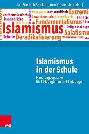 Bruckermann, Jan-Friedrich / Karsten Jung (Hrsg.). Islamismus in der Schule - Handlungsoptionen für Pädagoginnen und Pädagogen. Vandenhoeck + Ruprecht, 2017.