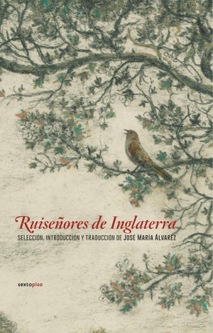 Álvarez, José María. Ruiseñores de Inglaterra. Editorial Sexto Piso, 2017.