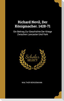 Richard Nevil, Der Königmacher. 1428-71: Ein Beitrag Zur Geschichte Der Kriege Zwischen Lancaster Und York