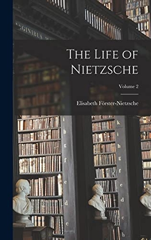 Förster-Nietzsche, Elisabeth. The Life of Nietzsche; Volume 2. Tradd Street Press, 2022.