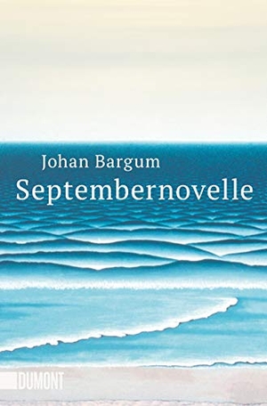 Bargum, Johan. Septembernovelle - Roman. DuMont Buchverlag GmbH, 2020.