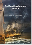 Der Kampf Marine gegen Piraterie - der letzte Piratenkrieg
