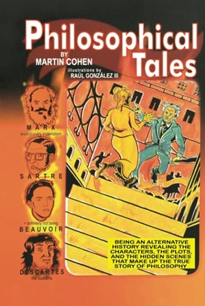 Cohen. Philosophical Tales - Being an Alternative History Revealing the Characters, the Plots, and the Hidden Scenes That Make Up the True Story of Philosophy. John Wiley & Sons, 2008.