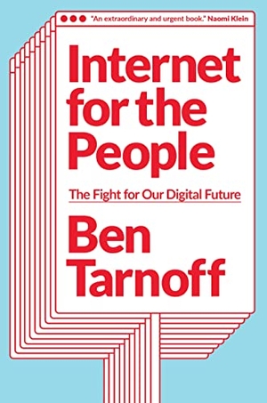 Tarnoff, Ben. Internet for the People - The Fight for Our Digital Future. Verso Books, 2022.