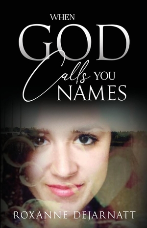 Dejarnatt, Roxanne. When God Calls You Names. Author Academy Elite, 2024.