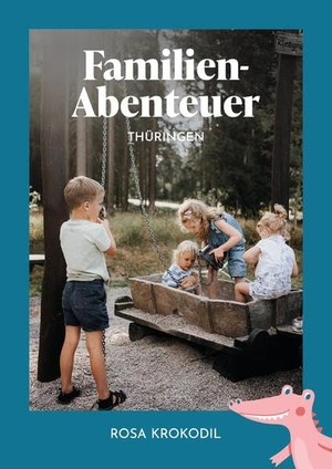 Espig, Isabell / Jessika Fichtel. Familien-Abenteuer Thüringen. Rosa Krokodil GmbH, 2025.