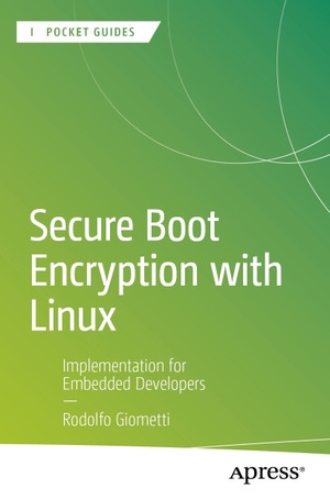 Giometti, Rodolfo. Secure Boot Encryption with Linux - Implementation for Embedded Developers. APRESS L.P., 2026.