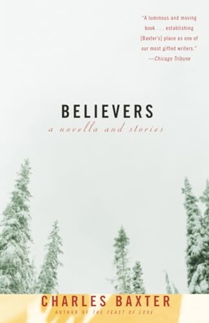 Baxter, Charles. Believers - A Novella and Stories. Knopf Doubleday Publishing Group, 1998.