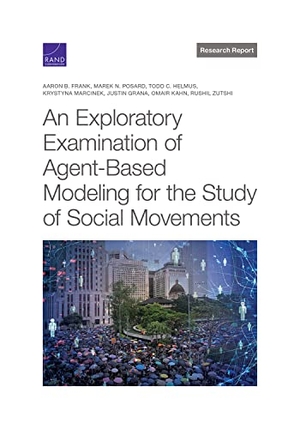 Frank, Aaron B / Posard, Marek N et al. Exploratory Examination of Agent-Based Modeling for the Study of Social Movements. RAND Corporation, 2022.