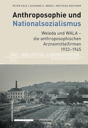 Selg, Peter / Gross, Susanne H. et al. Anthroposophie und Nationalsozialismus. Weleda und WALA - die anthroposophischen Arzneimittelfirmen 1933-1945. Schwabe Verlag Basel, 2025.