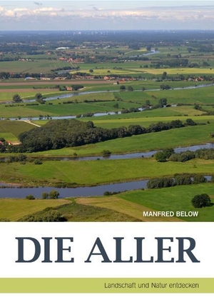 Below, Manfred. Die Aller - Landschaft und Natur entdecken. CULTURCON medien, 2011.