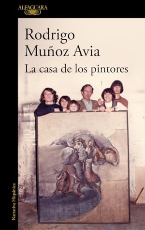 Muñoz Avia, Rodrigo. La casa de los pintores. Alfaguara, 2019.