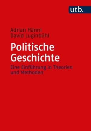 Hänni, Adrian / David Luginbühl. Politische Geschichte - Eine Einführung in Theorien und Methoden. UTB GmbH, 2023.