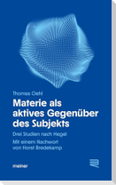 Materie als aktives Gegenüber des Subjekts